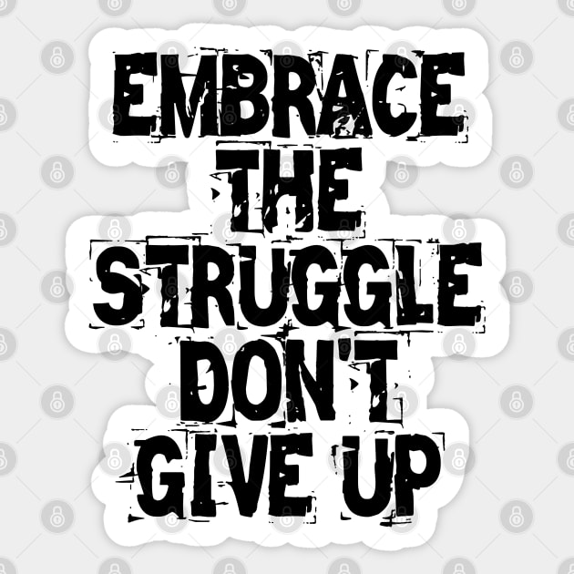 Embrace The Struggle Don't Give Up Sticker by Texevod